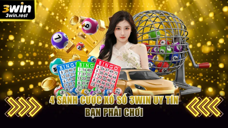 4 sảnh cược xổ số 3WIN uy tín bạn phải chơi