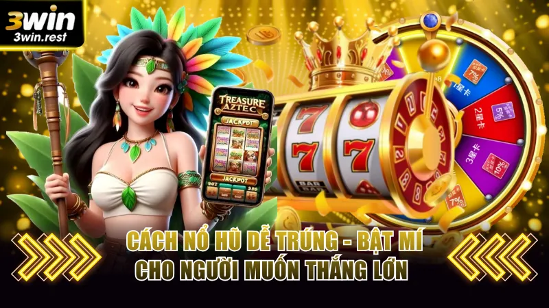 Cách nổ hũ dễ trúng