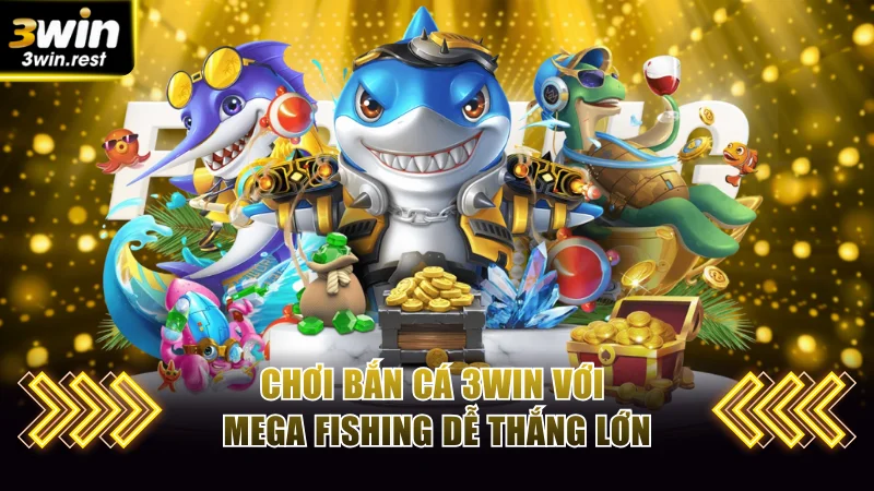 Chơi bắn cá 3WIN với Mega Fishing dễ thắng lớn