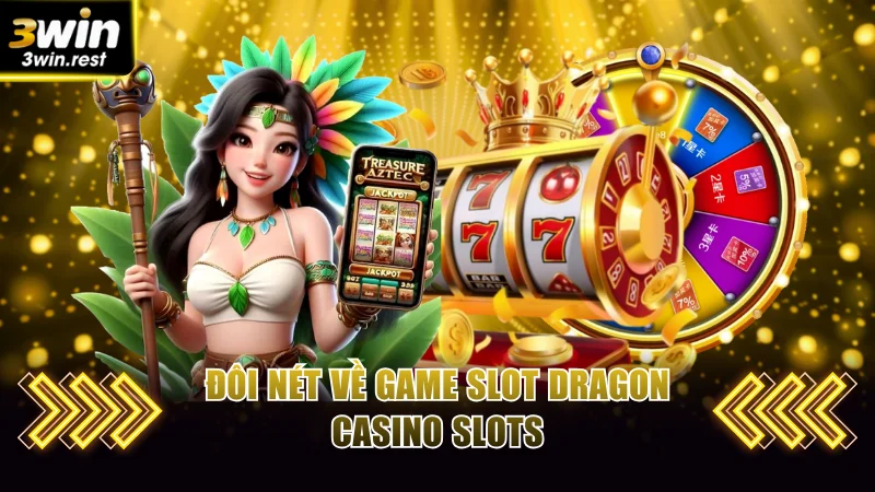 Đôi nét về game slot Dragon Casino Slots