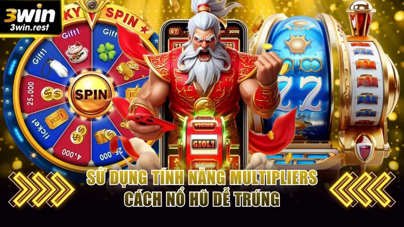 Khai thác tính năng Multipliers - Cách nổ hũ dễ trúng hiệu quả