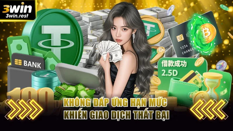 Không đáp ứng hạn mức khiến giao dịch thất bại