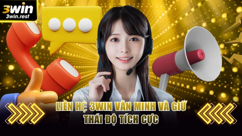 Liên Hệ 3WIN An Toàn Với Nhiều Phương Thức Tiện Lợi 3 Liên hệ 3WIN văn minh và giữ thái độ tích cực