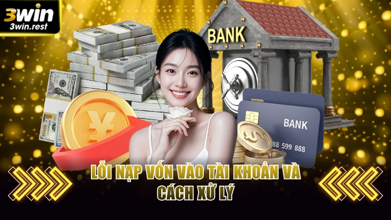 Lỗi nạp vốn vào tài khoản và cách xử lý