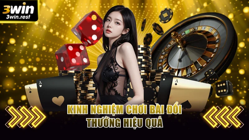 Một vài kinh nghiệm cược game bài đổi thưởng hiệu quả 