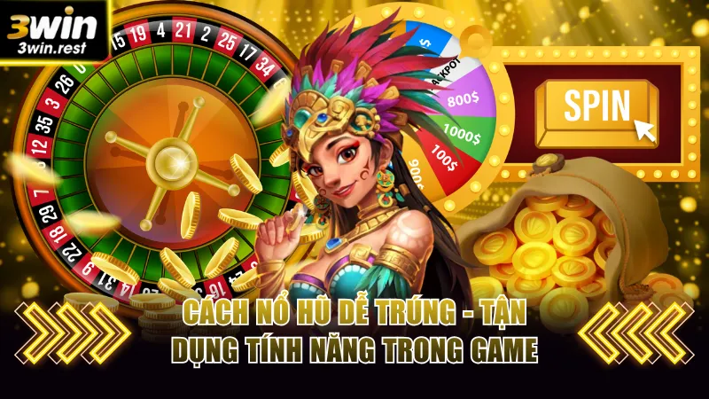 Tận dụng tính năng trong game slot là cách nổ hũ dễ trúng