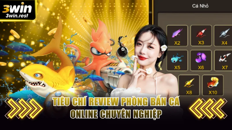 Tiêu chí review phòng bắn cá online chuyên nghiệp