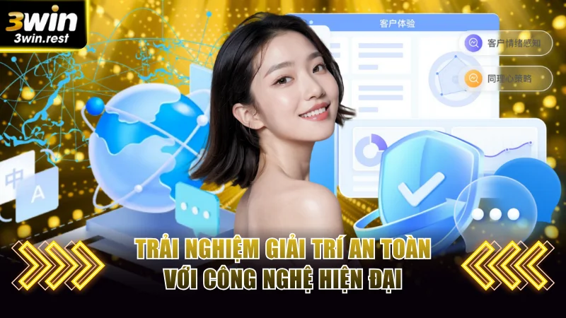 Trải nghiệm giải trí an toàn tuyệt đối với công nghệ hiện đại