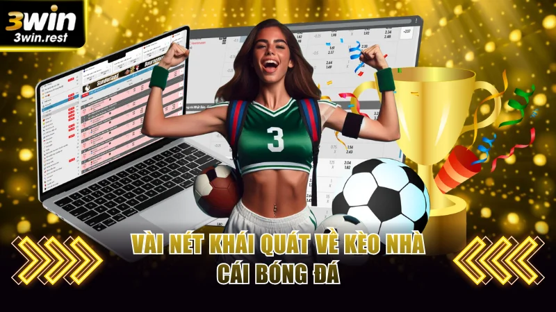 Kèo Nhà Cái - Cược La Liga, Champions League Chuẩn 99,9% 2 Vài nét khái quát về kèo nhà cái bóng đá