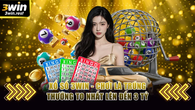 Xổ Số 3WIN - Chơi Là Trúng Thưởng To Nhất Lên Đến 3 Tỷ