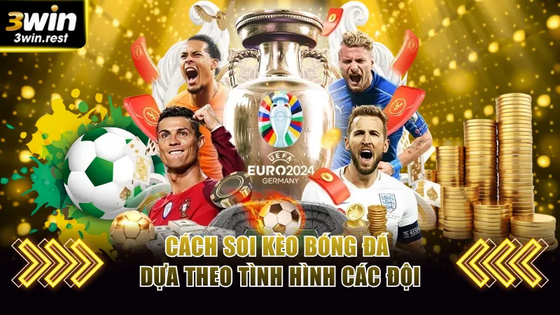 Cách soi kèo bóng đá dựa theo tình hình các đội