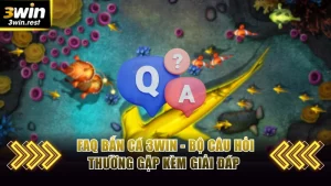 FAQ bắn cá 3win