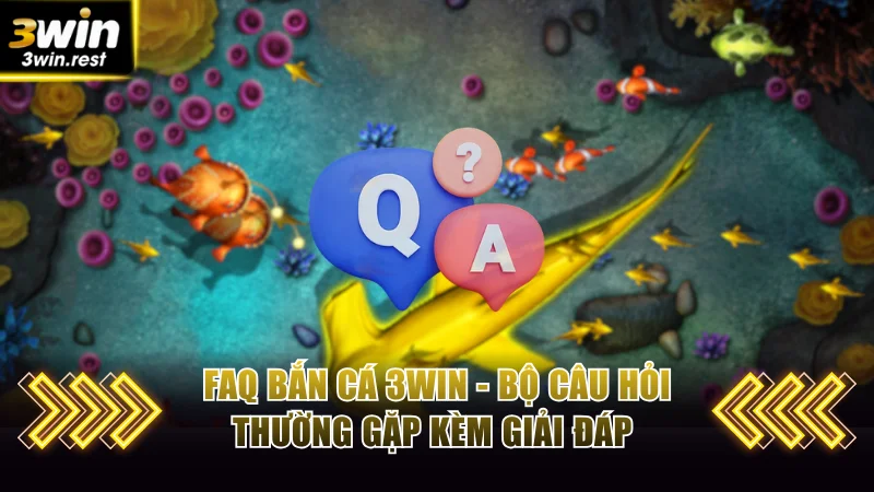 FAQ bắn cá 3win
