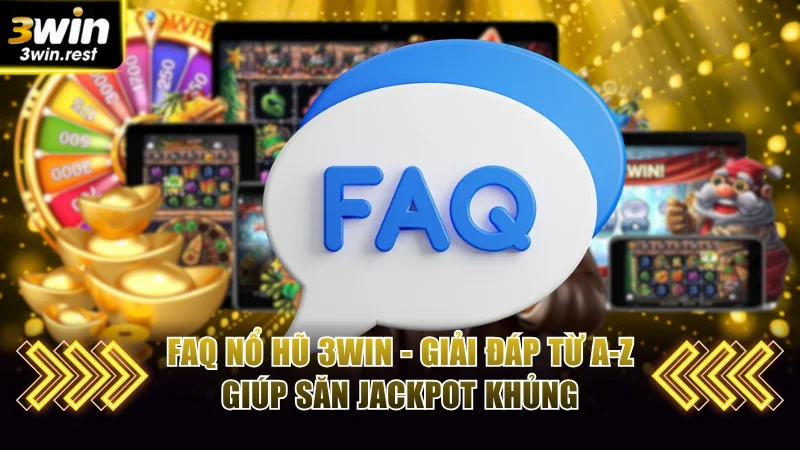 FAQ nổ hũ 3WIN