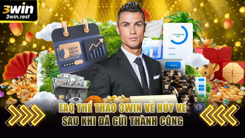 FAQ thể thao 3win về hủy vé sau khi đã gửi thành công