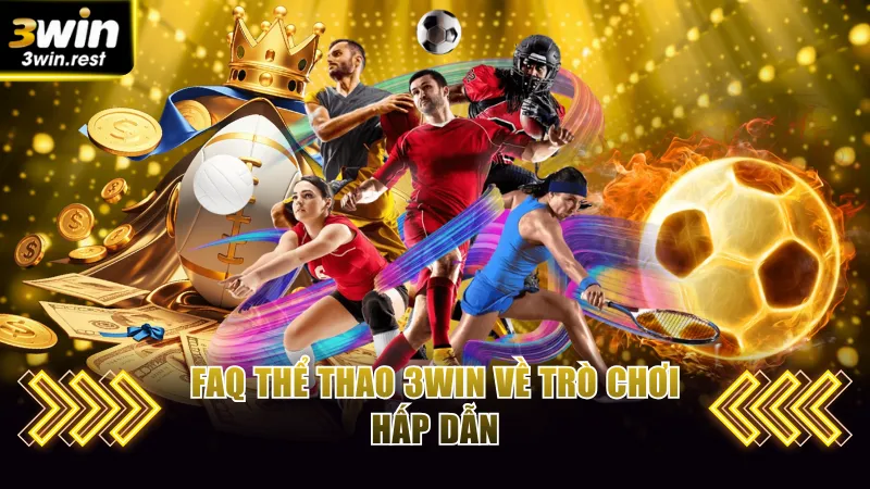 FAQ thể thao 3win về trò chơi hấp dẫn