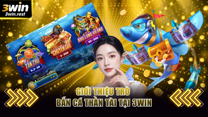 Giới thiệu trò Bắn cá Thần Tài tại 3WIN