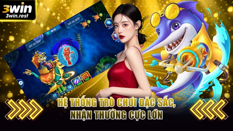 Hệ thống trò chơi đặc sắc, nhận thưởng cực lớn