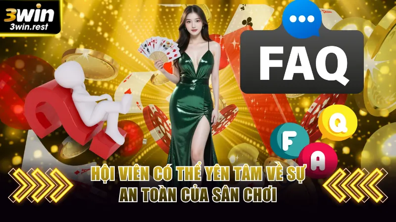 Hội viên có thể yên tâm về sự an toàn của sân chơi