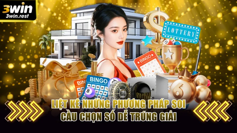 Liệt kê những phương pháp soi cầu chọn số dễ trúng giải