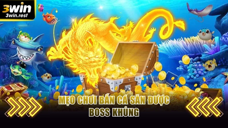Mẹo chơi bắn cá săn được boss khủng