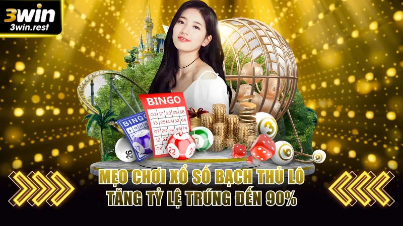 Mẹo chơi xổ số bạch thủ lô tăng tỷ lệ trúng đến 90%