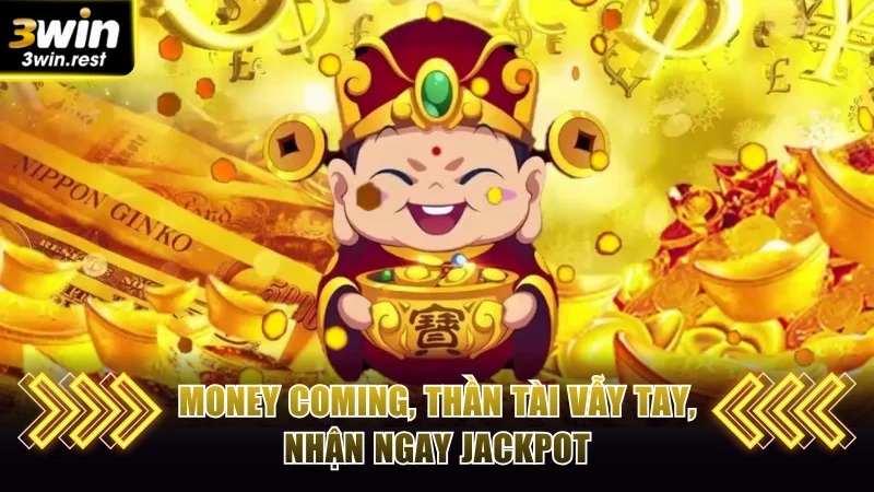 Money Coming, thần tài vẫy tay, nhận ngay jackpot