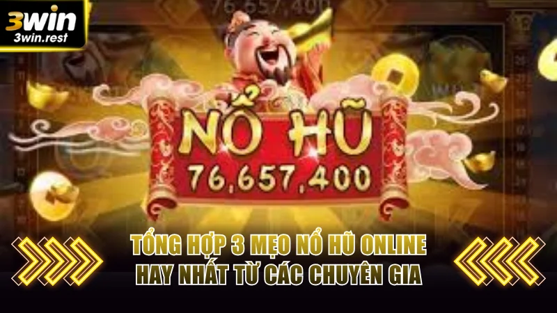 Tổng hợp 3 mẹo nổ hũ online hay nhất từ các chuyên gia