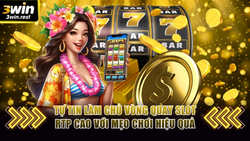 Tự tin làm chủ các vòng quay slot RTP cao với mẹo chơi hiệu quả